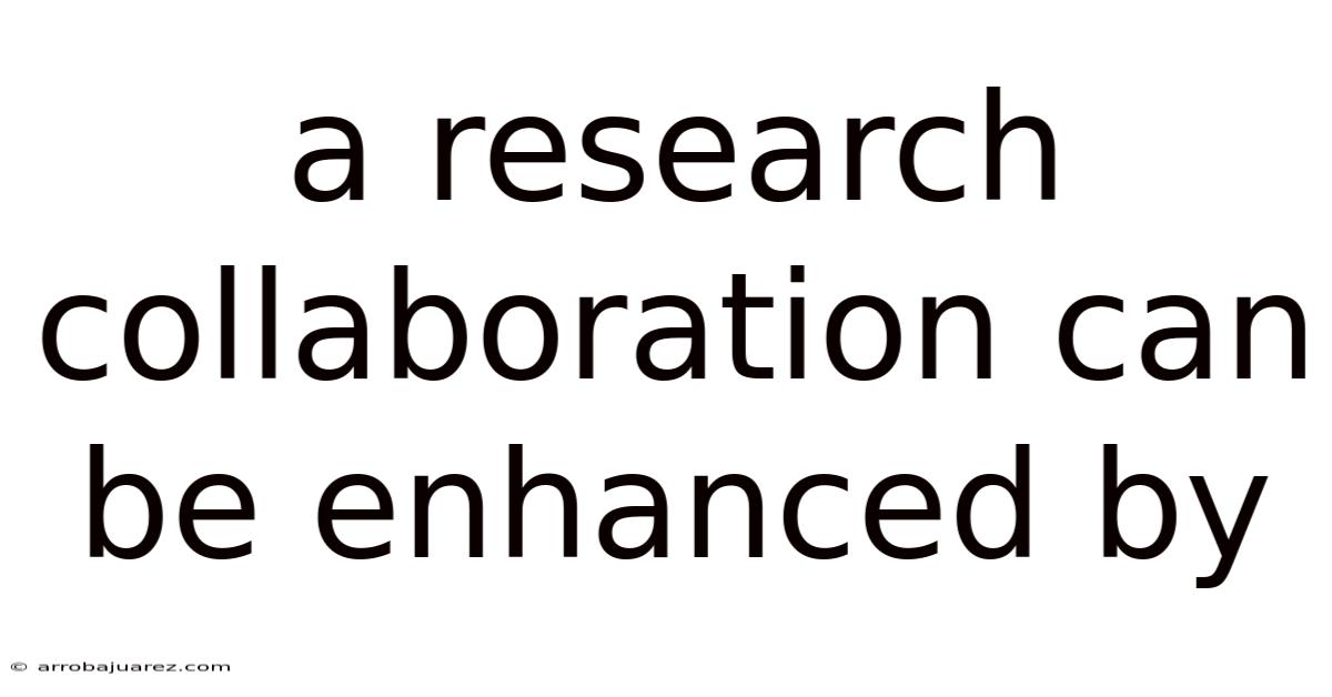 A Research Collaboration Can Be Enhanced By