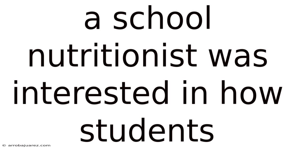 A School Nutritionist Was Interested In How Students