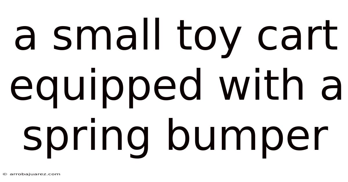 A Small Toy Cart Equipped With A Spring Bumper