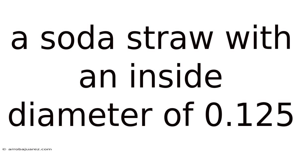 A Soda Straw With An Inside Diameter Of 0.125