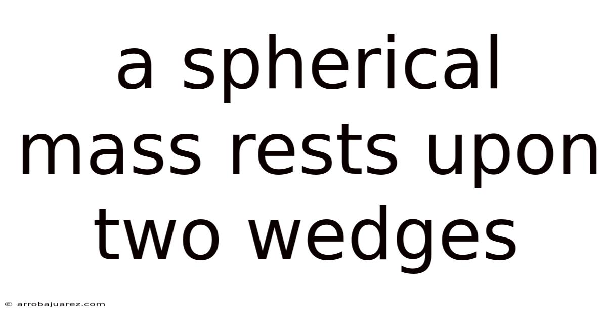 A Spherical Mass Rests Upon Two Wedges