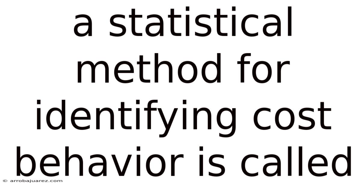 A Statistical Method For Identifying Cost Behavior Is Called