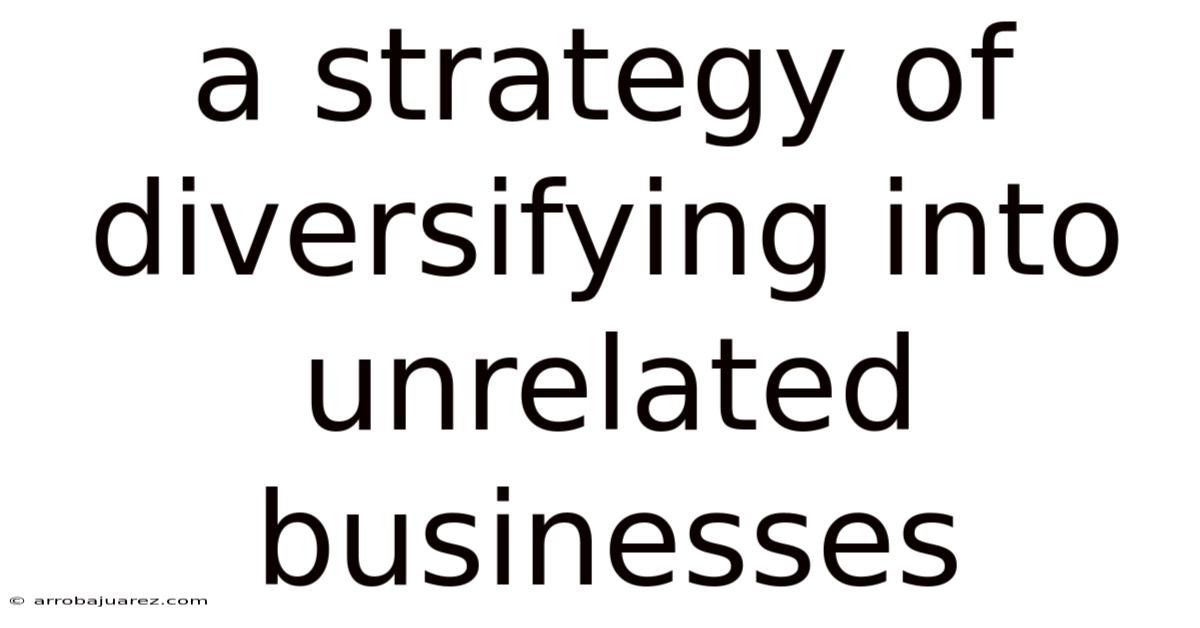 A Strategy Of Diversifying Into Unrelated Businesses
