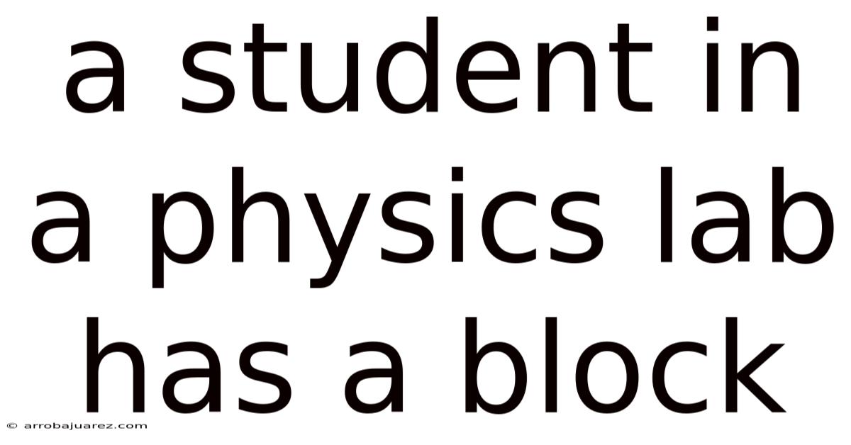 A Student In A Physics Lab Has A Block