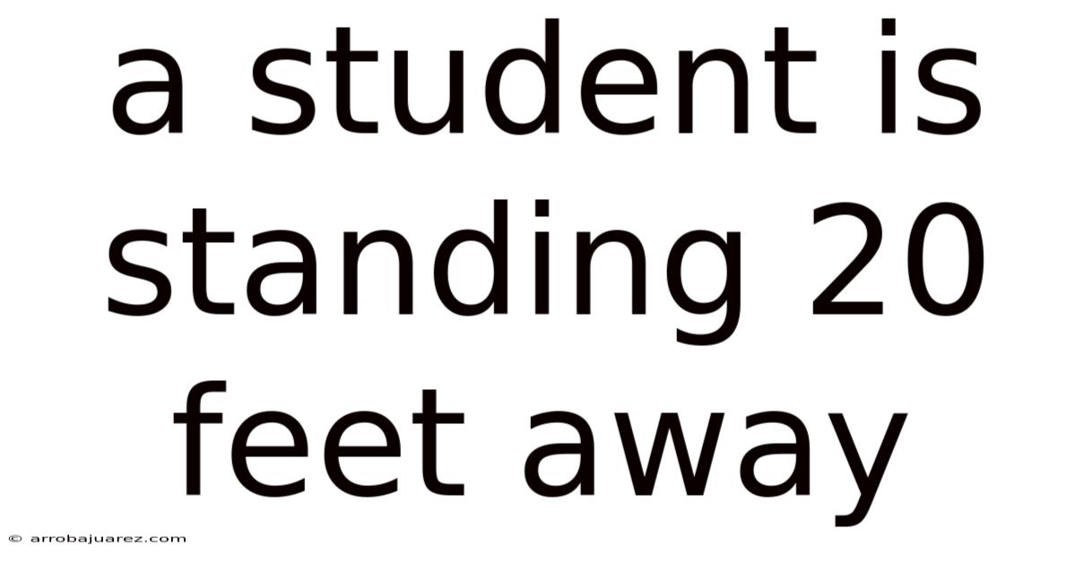 A Student Is Standing 20 Feet Away