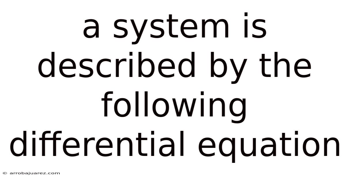 A System Is Described By The Following Differential Equation