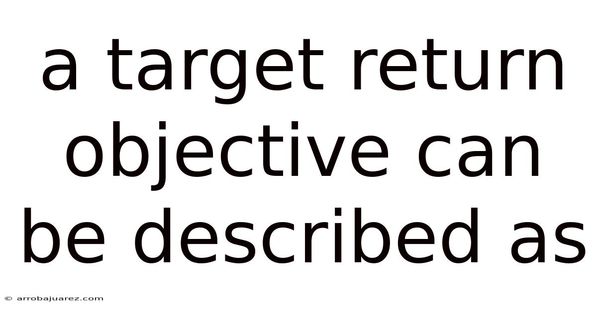 A Target Return Objective Can Be Described As