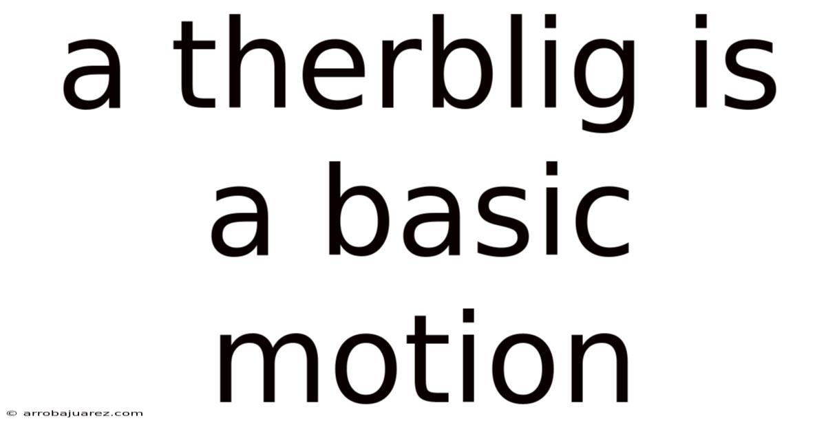 A Therblig Is A Basic Motion