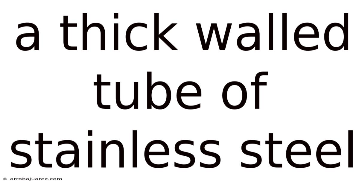 A Thick Walled Tube Of Stainless Steel