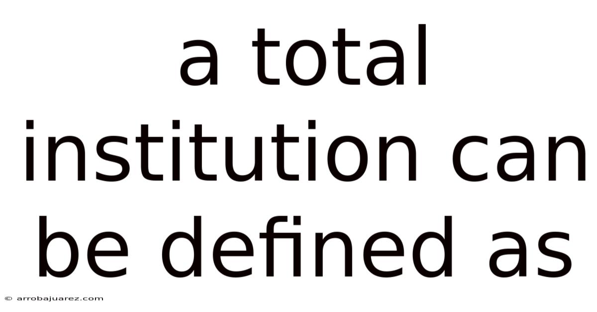 A Total Institution Can Be Defined As