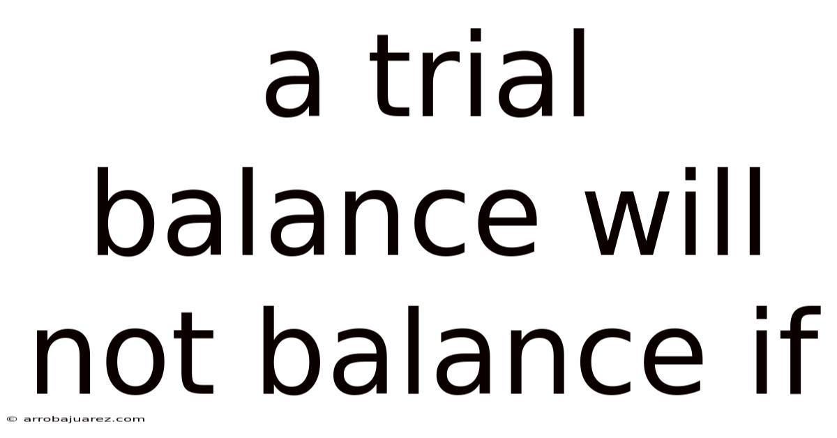 A Trial Balance Will Not Balance If
