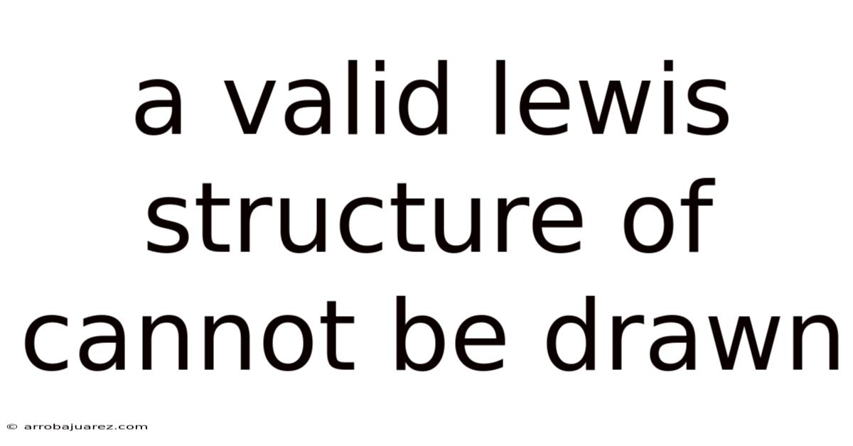 A Valid Lewis Structure Of Cannot Be Drawn