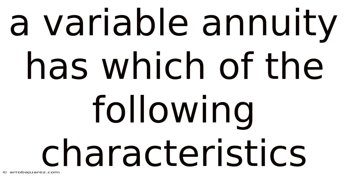 A Variable Annuity Has Which Of The Following Characteristics
