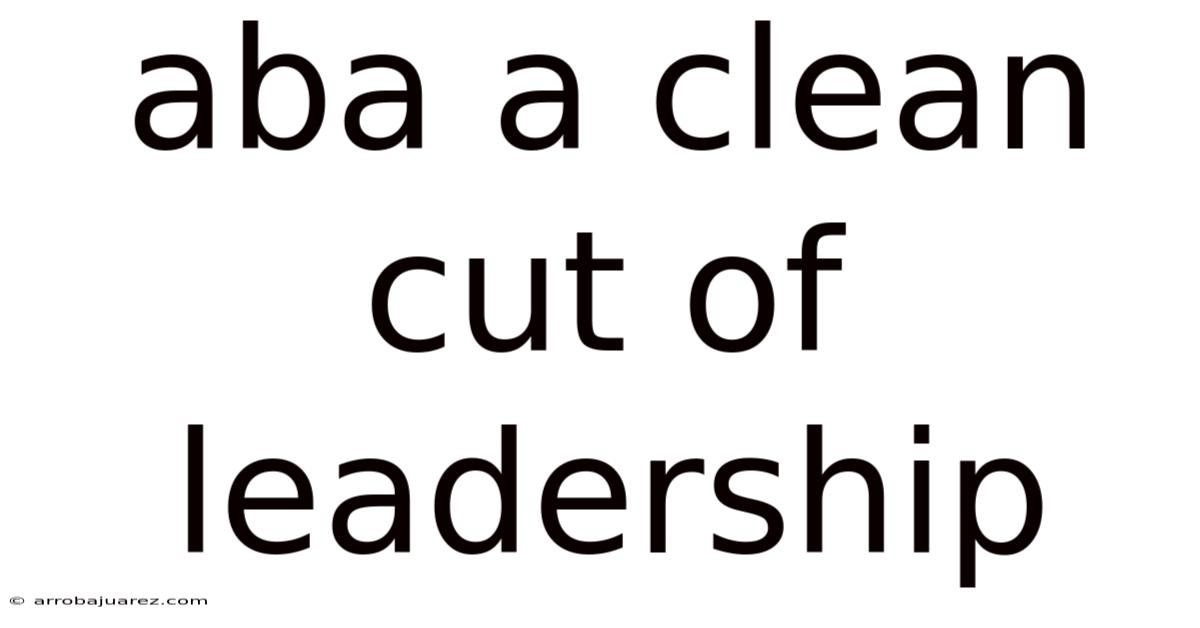 Aba A Clean Cut Of Leadership