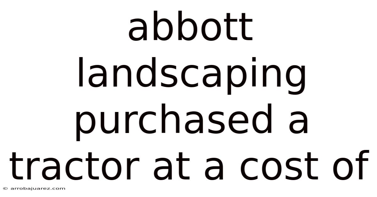 Abbott Landscaping Purchased A Tractor At A Cost Of