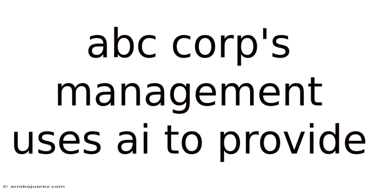 Abc Corp's Management Uses Ai To Provide