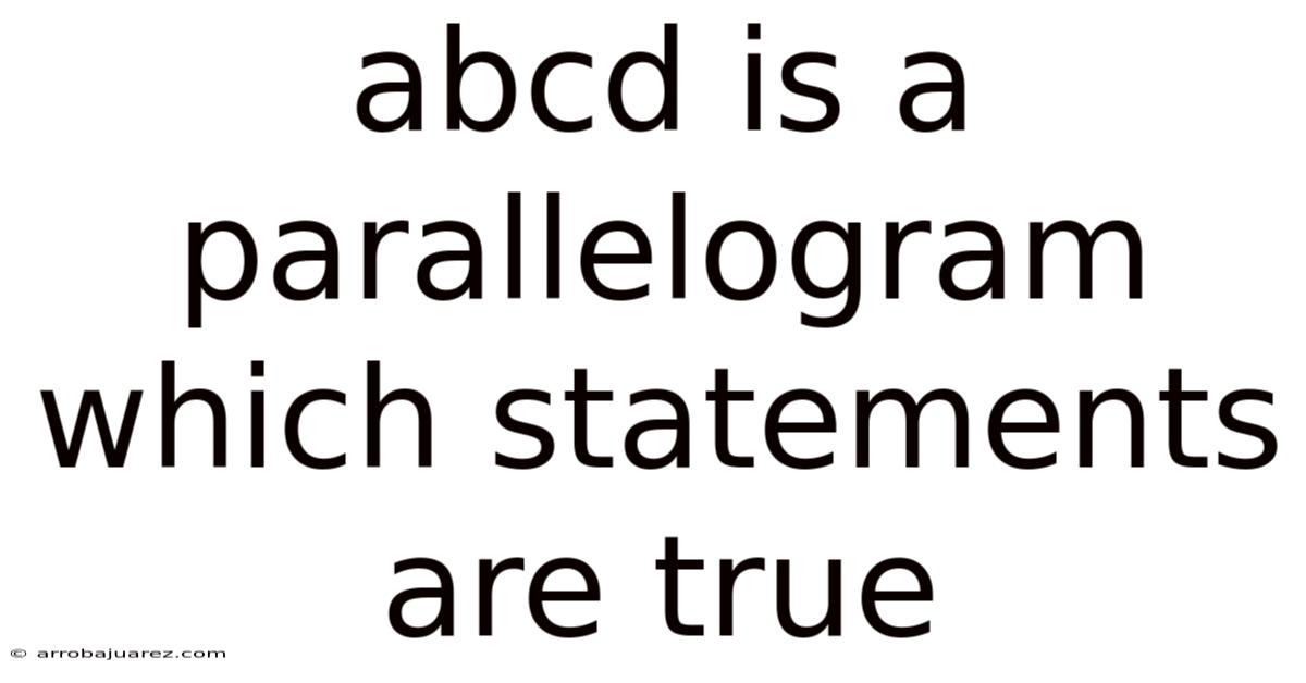 Abcd Is A Parallelogram Which Statements Are True