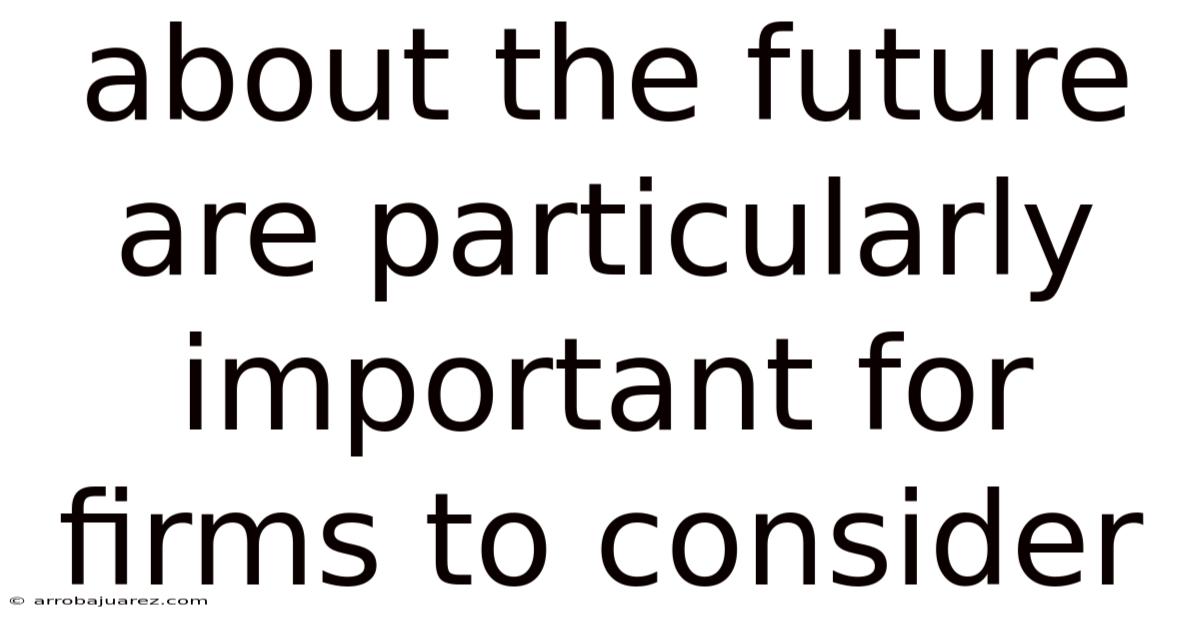 About The Future Are Particularly Important For Firms To Consider