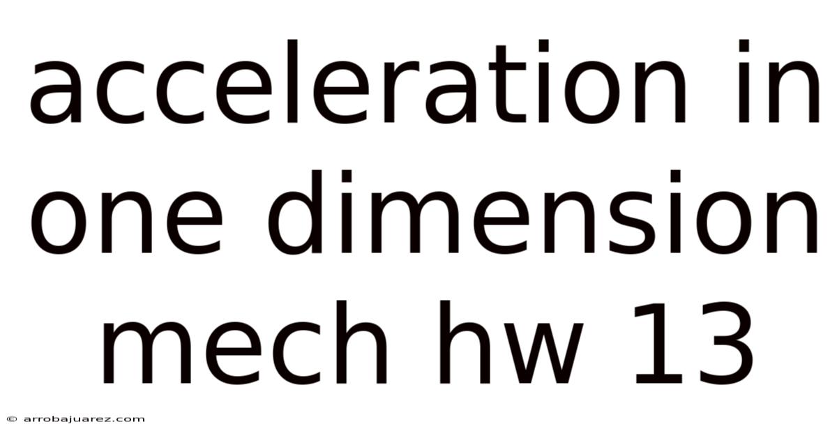 Acceleration In One Dimension Mech Hw 13