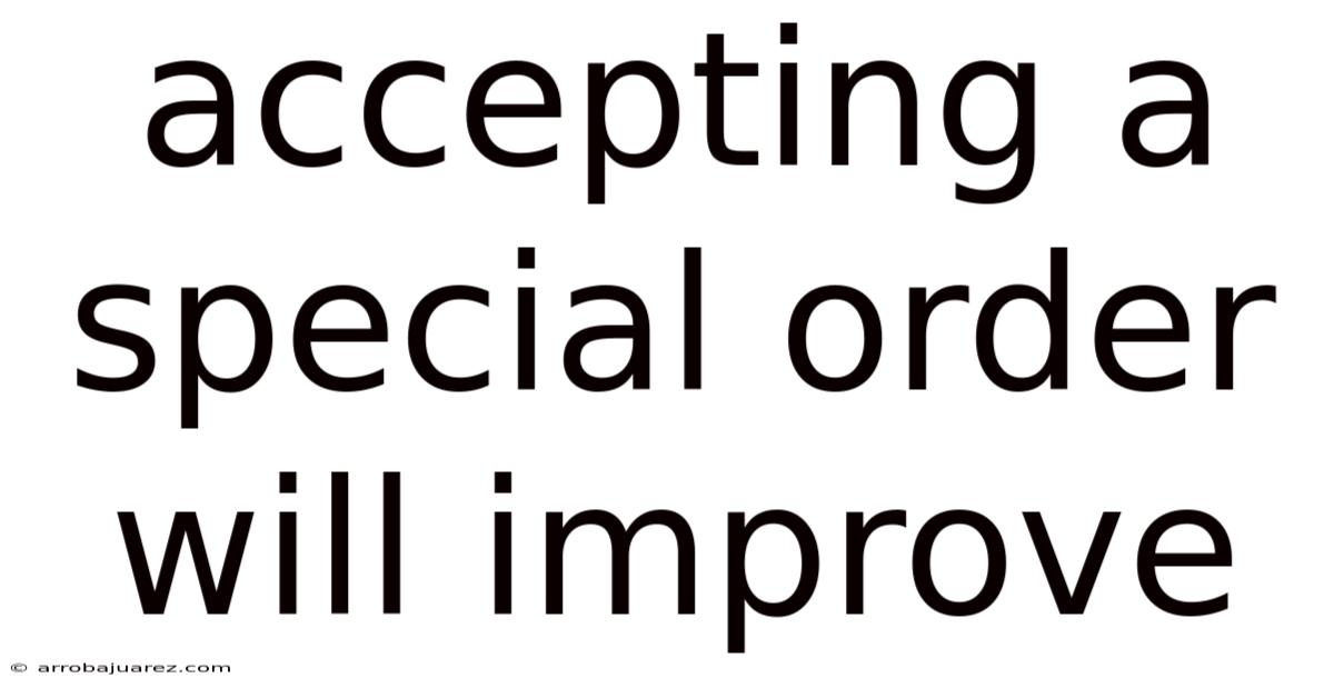 Accepting A Special Order Will Improve