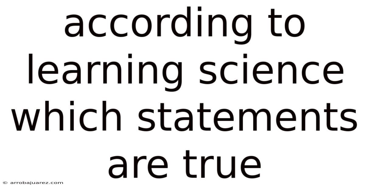 According To Learning Science Which Statements Are True