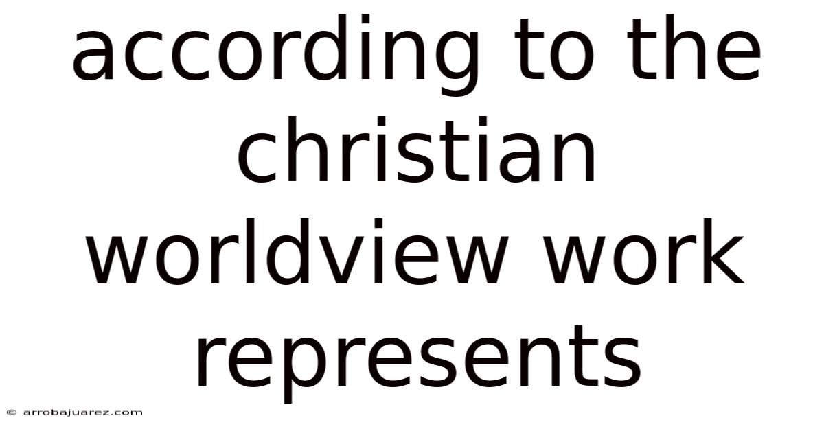 According To The Christian Worldview Work Represents