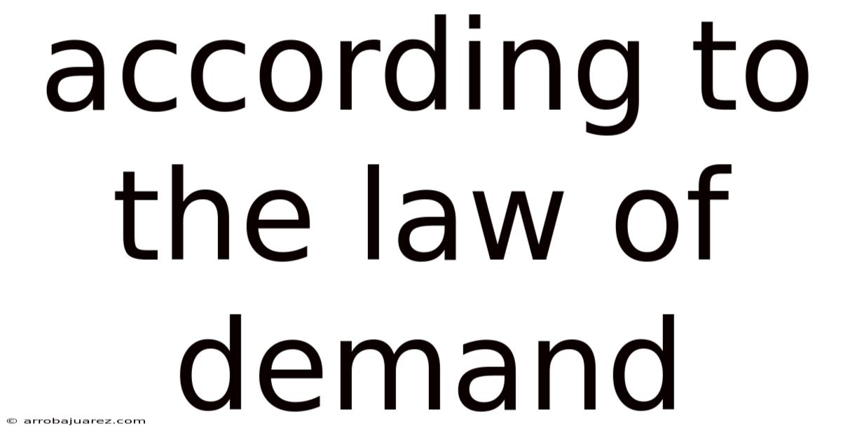 According To The Law Of Demand