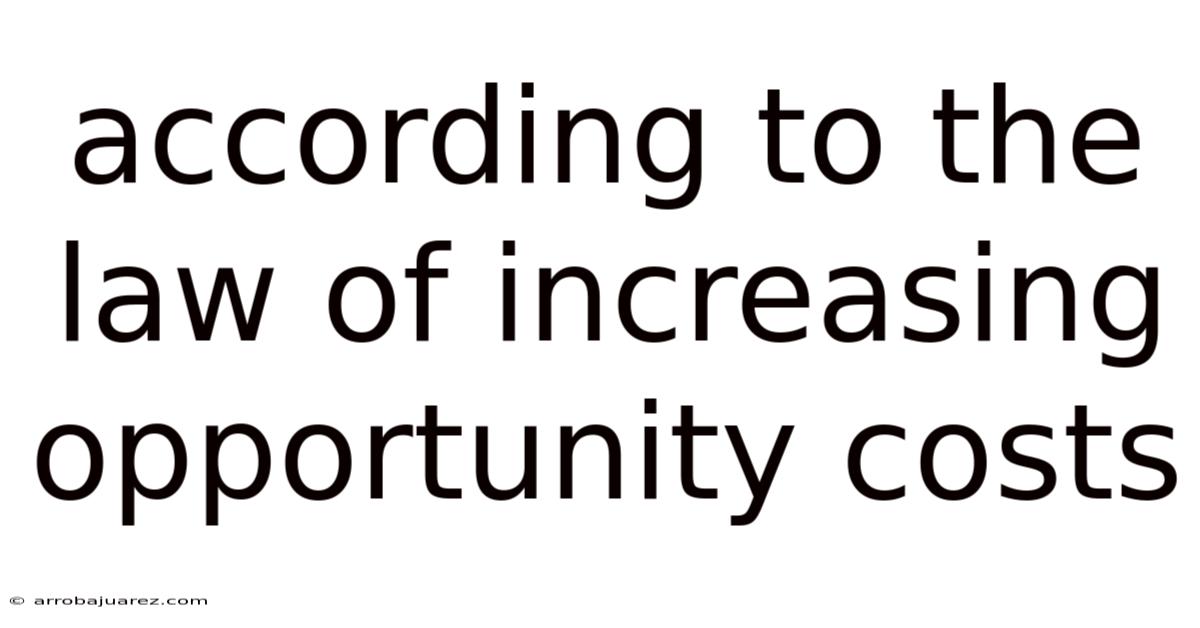 According To The Law Of Increasing Opportunity Costs