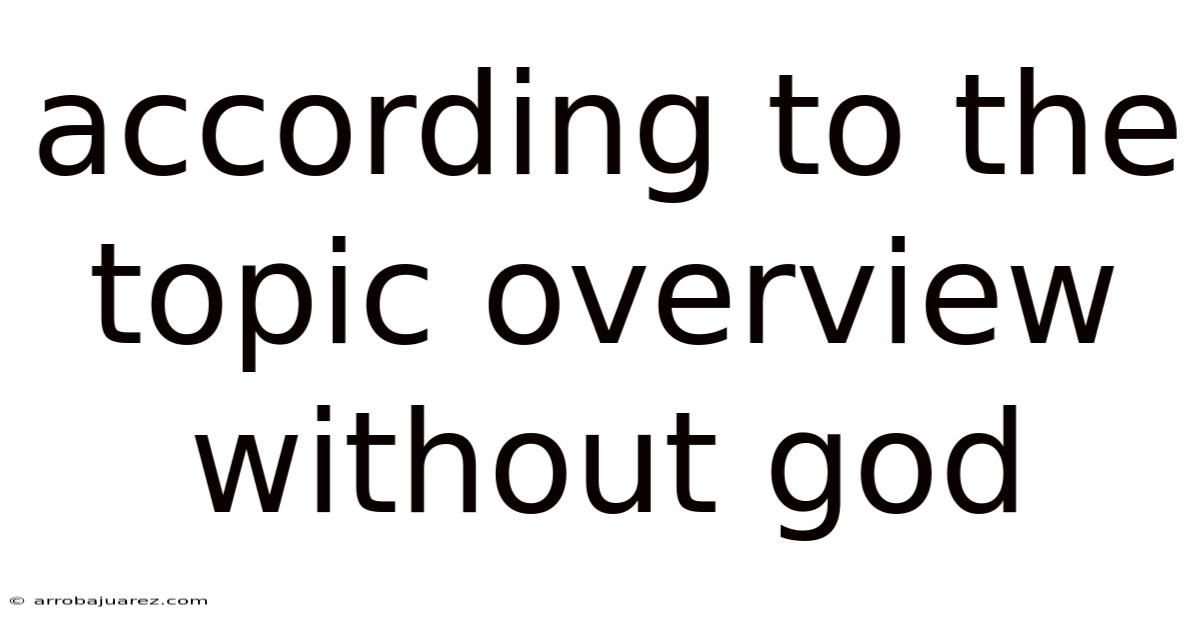 According To The Topic Overview Without God