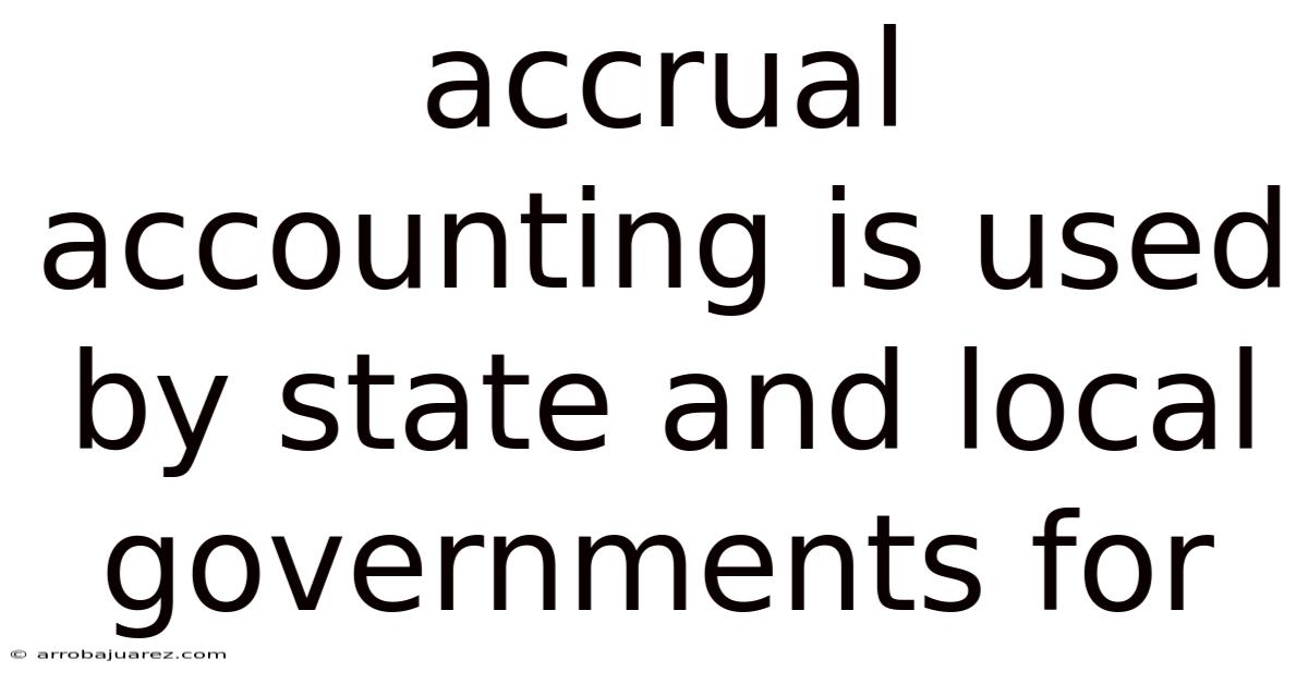 Accrual Accounting Is Used By State And Local Governments For