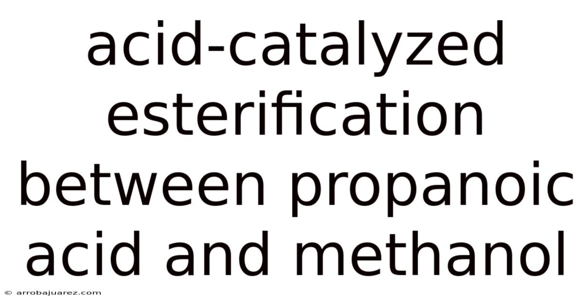 Acid-catalyzed Esterification Between Propanoic Acid And Methanol