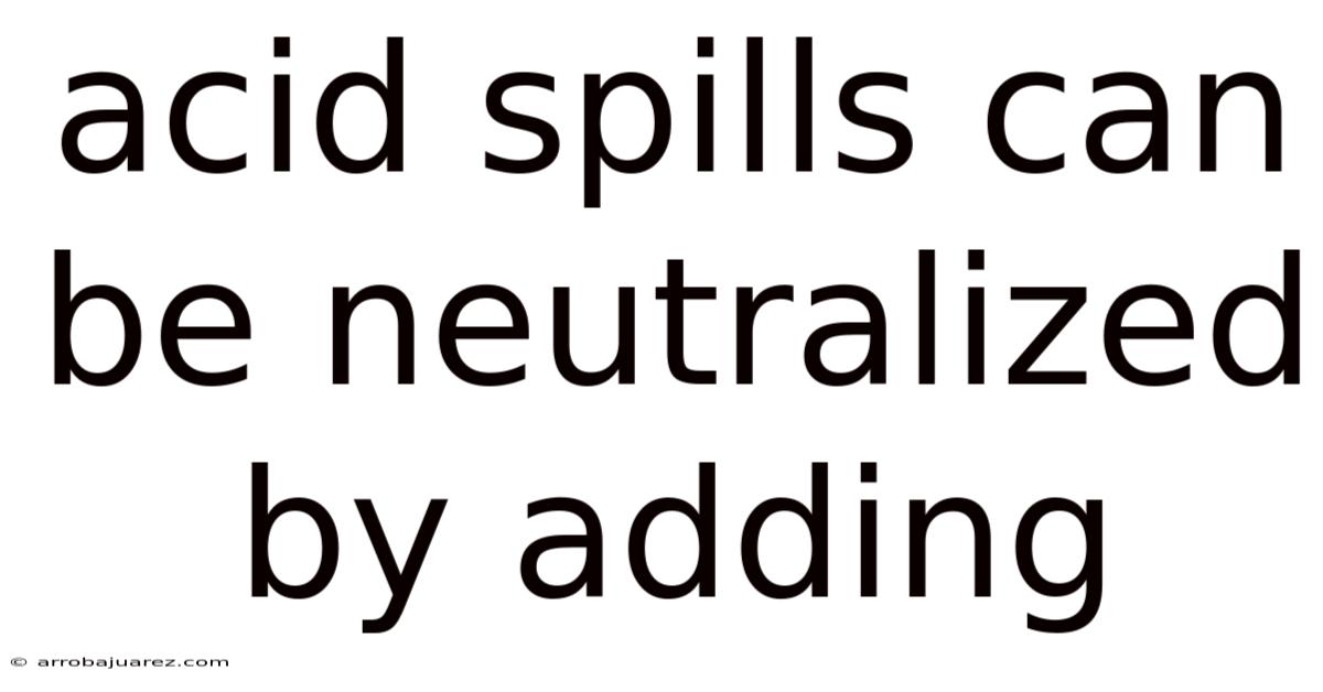 Acid Spills Can Be Neutralized By Adding