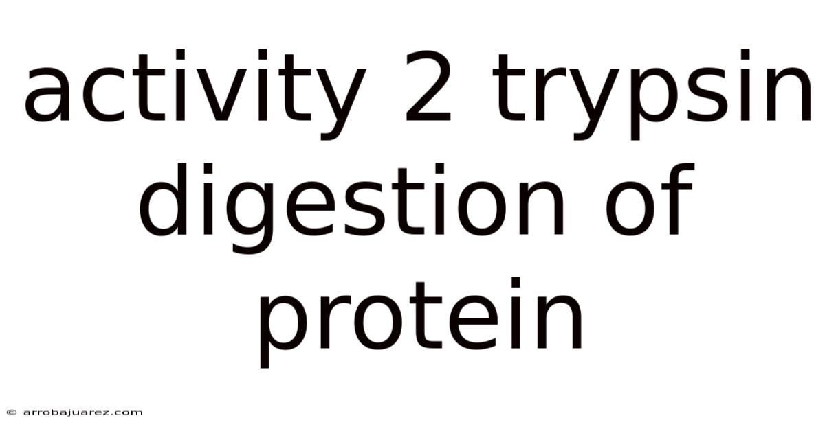Activity 2 Trypsin Digestion Of Protein