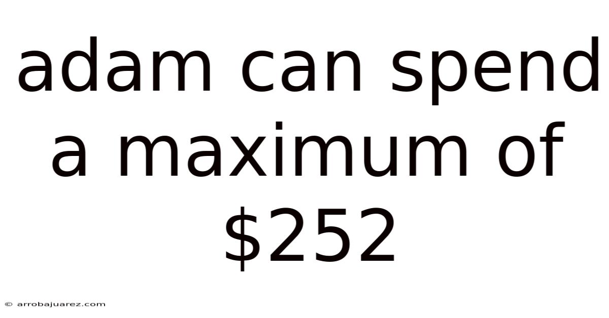 Adam Can Spend A Maximum Of $252