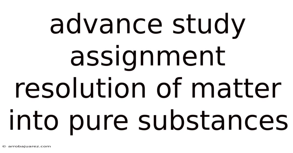 Advance Study Assignment Resolution Of Matter Into Pure Substances