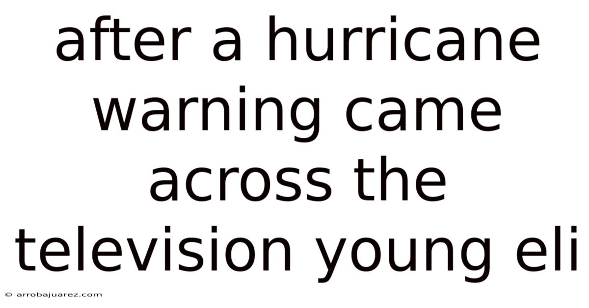 After A Hurricane Warning Came Across The Television Young Eli