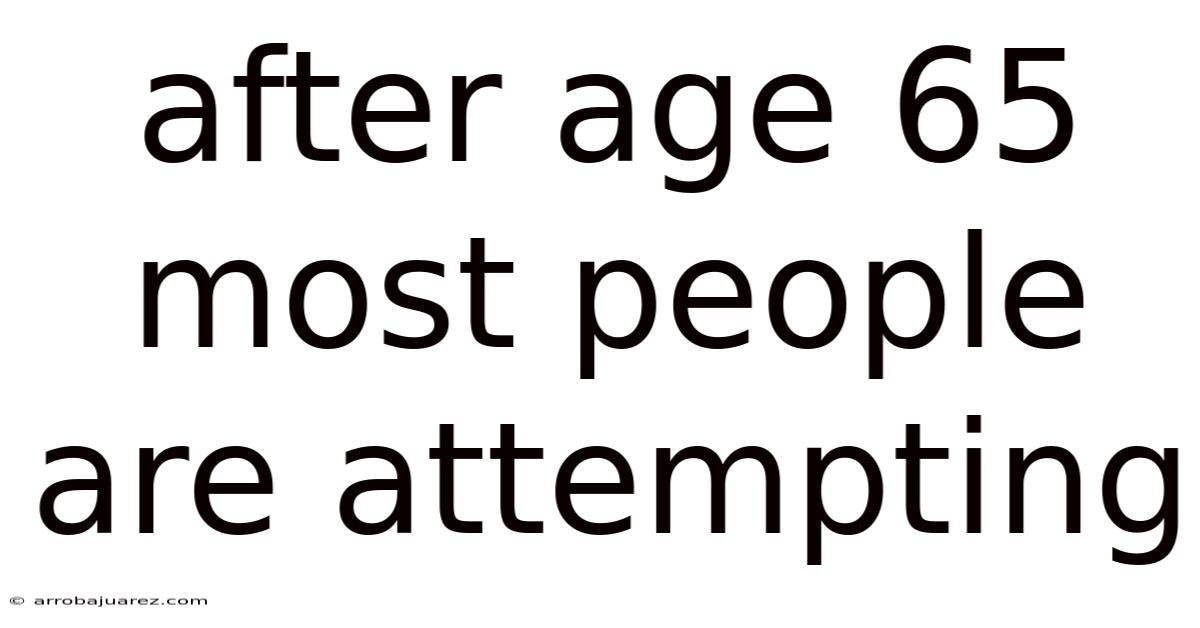 After Age 65 Most People Are Attempting