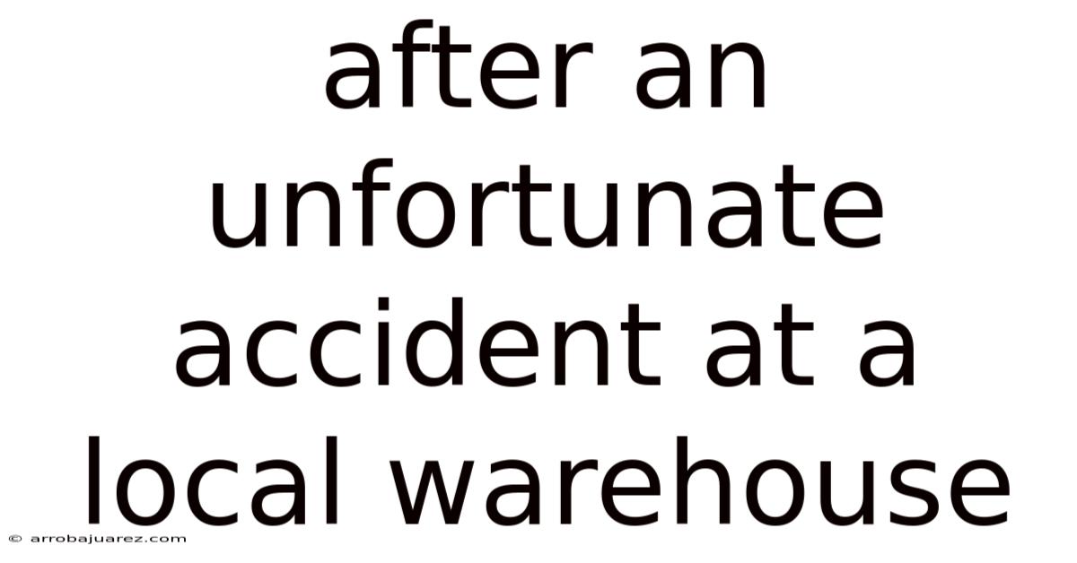 After An Unfortunate Accident At A Local Warehouse