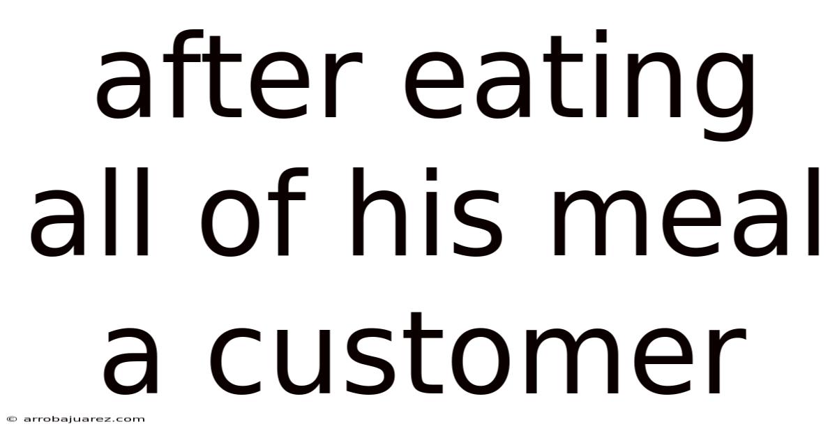 After Eating All Of His Meal A Customer
