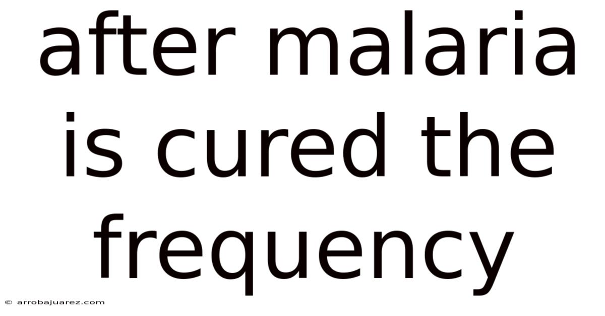 After Malaria Is Cured The Frequency