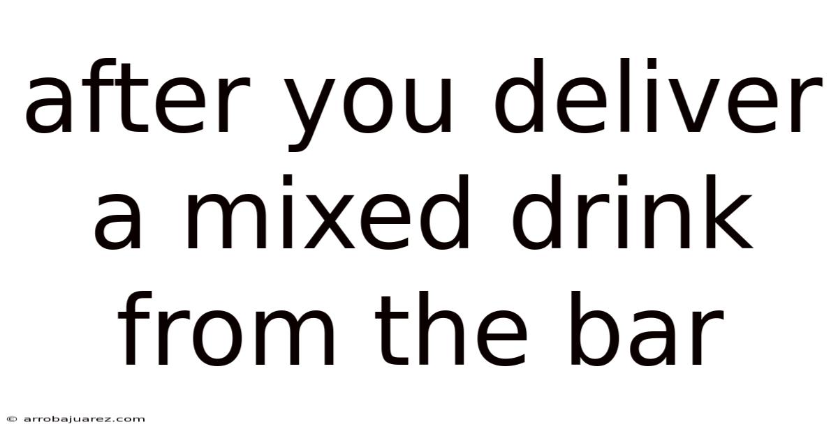After You Deliver A Mixed Drink From The Bar