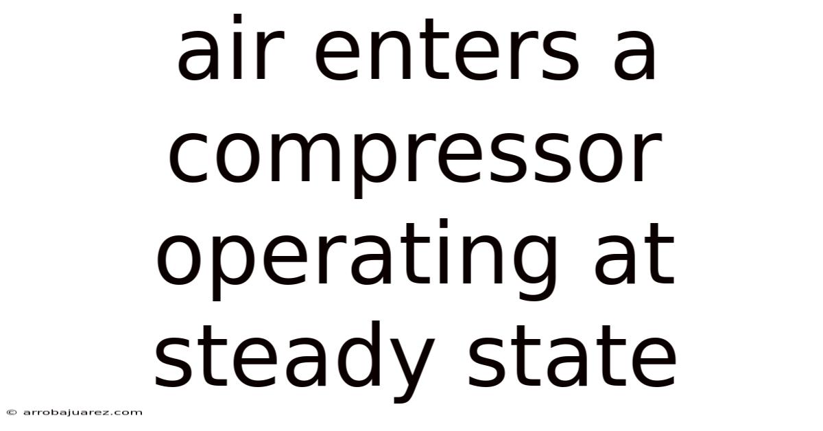 Air Enters A Compressor Operating At Steady State
