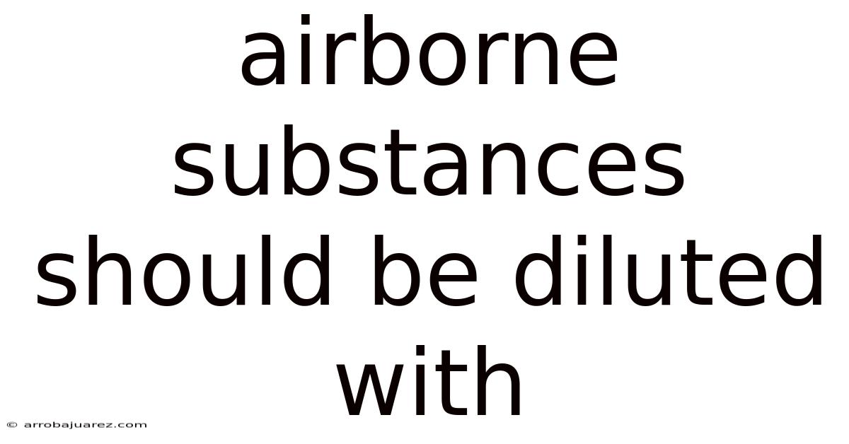 Airborne Substances Should Be Diluted With
