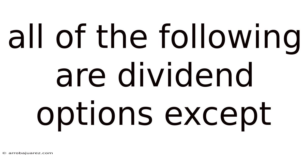 All Of The Following Are Dividend Options Except