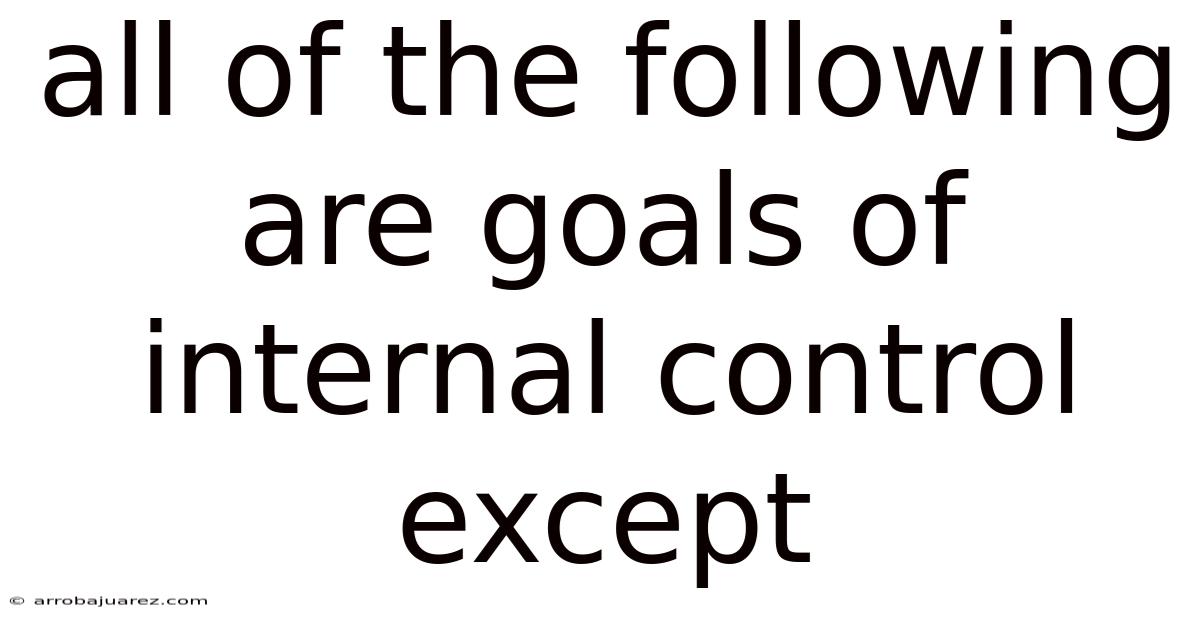 All Of The Following Are Goals Of Internal Control Except