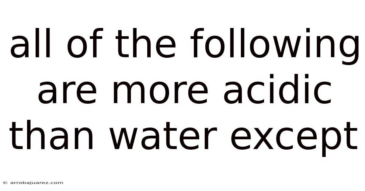 All Of The Following Are More Acidic Than Water Except