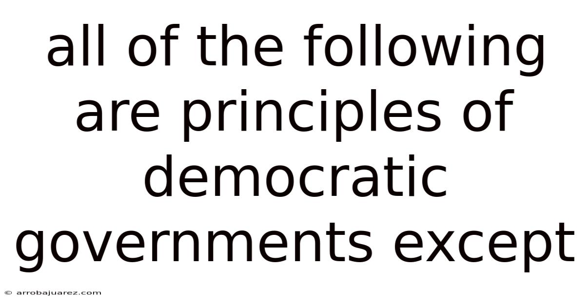 All Of The Following Are Principles Of Democratic Governments Except