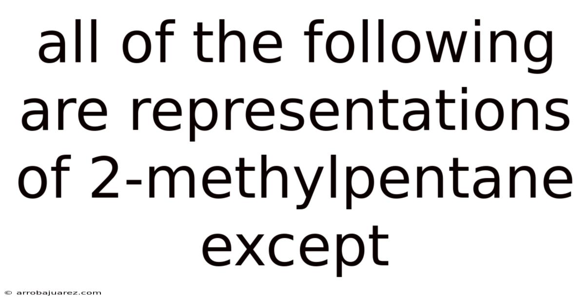 All Of The Following Are Representations Of 2-methylpentane Except