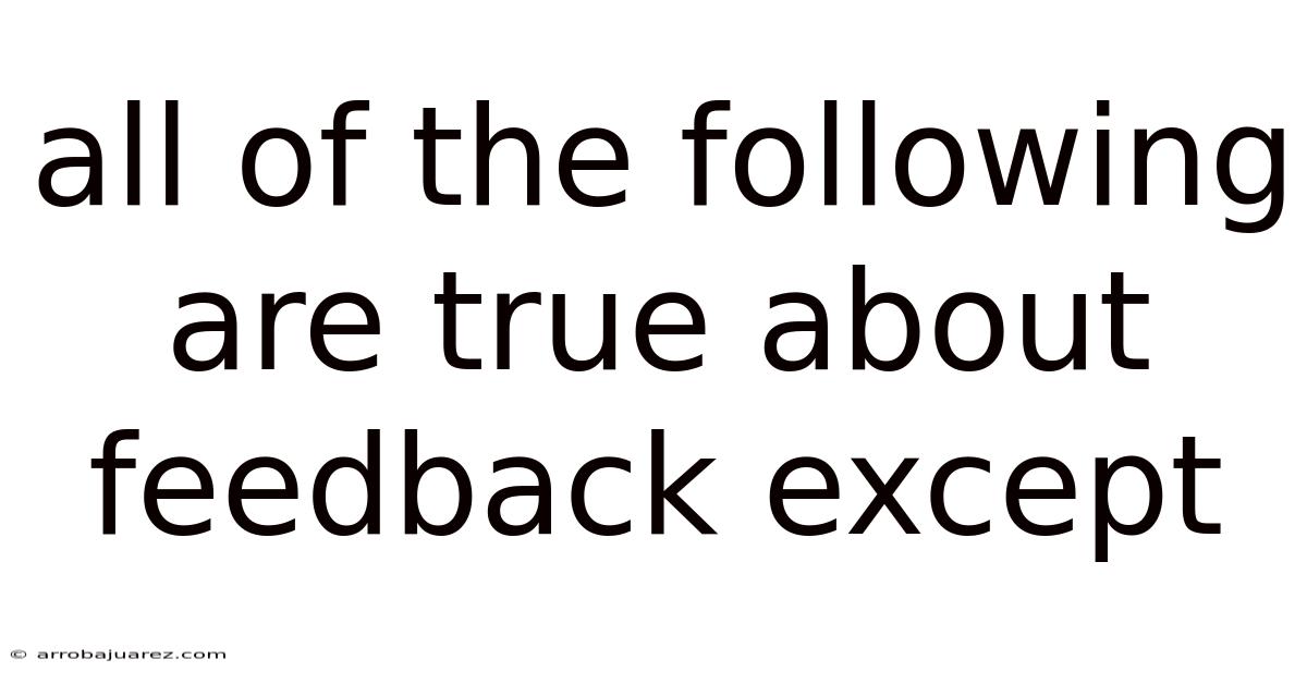 All Of The Following Are True About Feedback Except