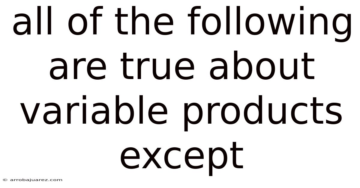 All Of The Following Are True About Variable Products Except